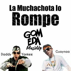 Daddy Yankee Vs Guaynaa - La Muchachota lo Rompe ( Dj GomEda MashUp ! ) FILTRADA COPYRIGHT