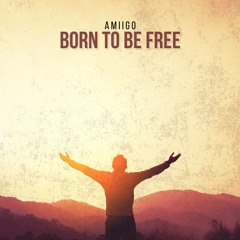 AMIIGO - Born To Be Free