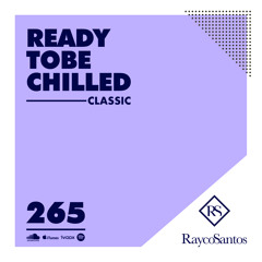 READY To Be CHILLED Podcast 265 mixed by Rayco Santos