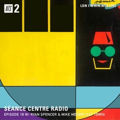 Séance Centre Radio Episode 18 NTS feat: Mike Medow and Ryan Spencer (Jan 8th 2019) NO BANTER