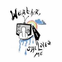 Weather, She Loves Me - (live/demo)