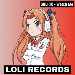 SBERiX - Watch Me [LOLI Records Release]