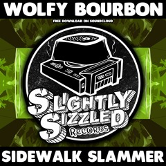 [ FREE DOWNLOAD ] Wolfy Bourbon - Sidewalk Slammer [Slightly Sizzled Records]