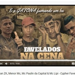 Cypher Favelados Na Cena - Mc Paulin Da Capital, Mc Lipi, Mc Nathan ZK, Menor Mc (DJ GM E DJ MATT D)