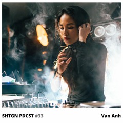 SHTGN PDCST #33 — Van Anh
