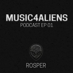 Rosper - Music4Aliens Podcast #001
