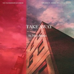 The Chainsmokers & ILLENIUM ft. Lennon Stella - Takeaway (St. Mary Remix)