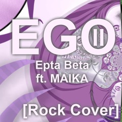 EGO (II) - Epta Betaft. MAIKA [ROCK COVER]
