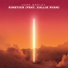 Kinetics (feat. Callie Ryan)