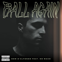 Dom D'Alfonso - Ball Again (feat. OG Maco)