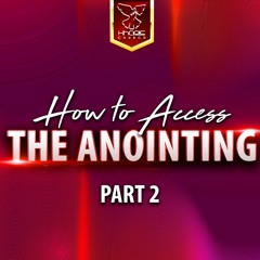 How To Access The Anointing Part 2