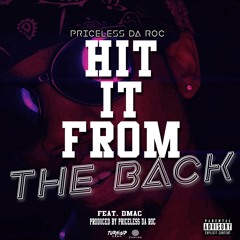 Priceless Da ROC - Hit It From The Back (Feat. Dmac) (Produced By Priceless Da ROC)