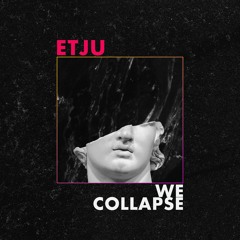 We Collapse | 2/20