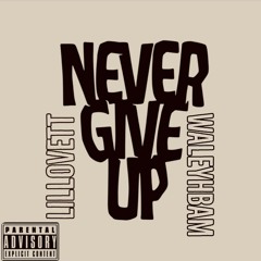 Never Give Up (Feat. WaleyHBAM)
