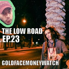 The Low Road EP.23- Goldfacemoneywatch