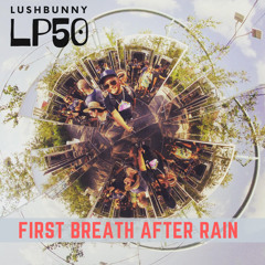 Lushpod #50 - First Breath After Rain