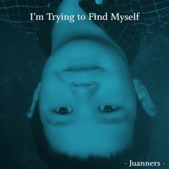 I'm Trying To Find Myself