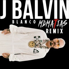 J. B4lvin - Blanco - MDMATIAS Remix