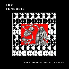 Lux Tenebris - Rare Undeground Goth Set #1