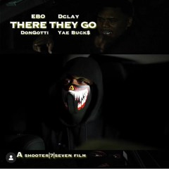 THERE THEY GO ft EBO xYAE BUCKZ x DCLAY x DONGOTTI