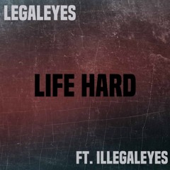 Legaleyes ft. Illegaleyes - Life Hard