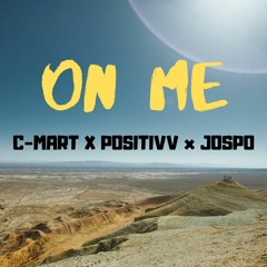 C - Mart- On Me( Feat Positivv & Jospo)