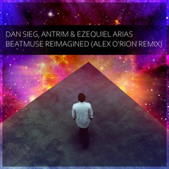 FREE DOWNLOAD: Dan Sieg, Antrim & Ezequiel Arias - Beatmuse Reimagined (Alex O'Rion Edit)