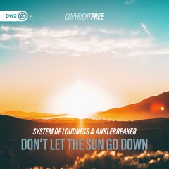 System Of Loudness & Anklebreaker - Don't Let The Sun Go Down (DWX Copyright Free)