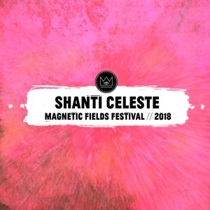 Shanti Celeste @ Magnetic Fields Festival 2018