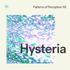 Patterns of Perception 58 - Hysteria