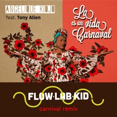 Angelique Kidjo feat Tony Allen - La Vida Es Un Carnaval (Flow Lab Kid Carnival Remix) - FREE D/L