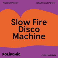 Polifonic Podcast 018 - Slow Fire Disco Machine
