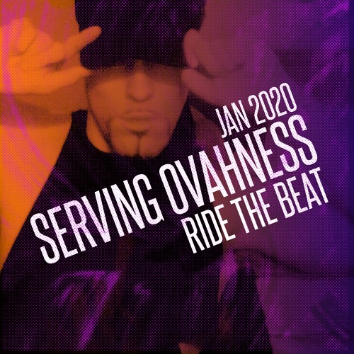 SERVING OVAHNESS - RIDE THE BEAT - JAN 2020