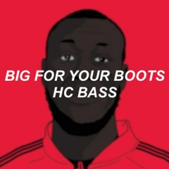 HC BASS - Big For Your Boots