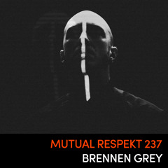 Mutual Respekt 237: Brennen Grey