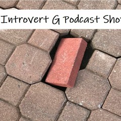 The Introvert G Podcast Show Episode 01