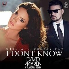 Otilia Ft. Fly - I Dont Know (David Myrla & Vladof DJ Remix)