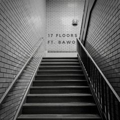 17 Floors (ft. Bawo)