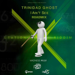 Trinidad Ghost - I Ain't See (ROADMIX)