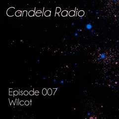 Candela Radio | Episode 007 | Wilcot [tech/minimal]