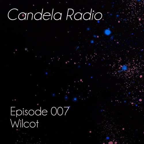 Candela Radio | Episode 007 | Wilcot [tech/minimal]