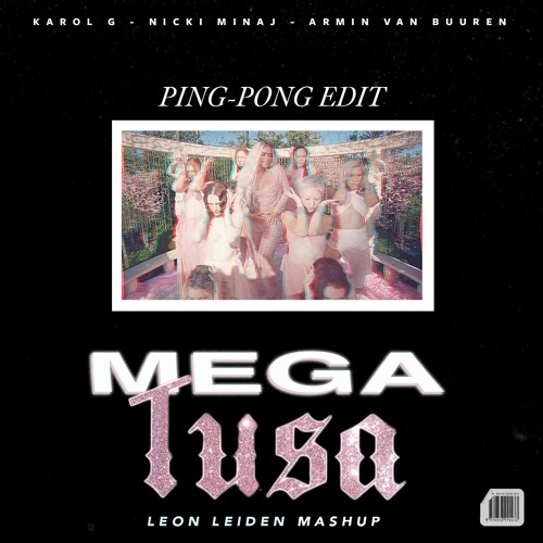 Mega Tusa (Leon Leiden Ping-Pong Edit)