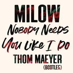 Milow - Nobody Needs You Like I Do (Thom Maeyer Bootleg)