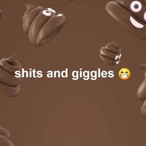 Shits And Giggles
