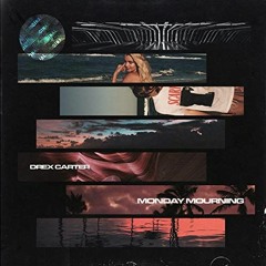 Monday Mourning - Drex Carter (Ft. BrokenManFTB)