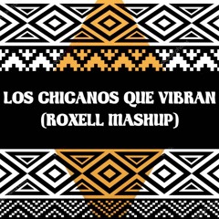Los Chicanos Que Vibran (Roxell 2020 Mashup) ***FREE DOWNLOAD***