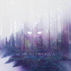 WE ARE ALL ORPHANS IN ZOMBIELAND