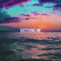BAILEYP - Watching Me