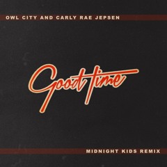 Owl City & Carly Rae Jepsen - Good Time (Midnight Kids Remix)