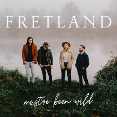 Fretland - Must've Been Wild (with lyrics)